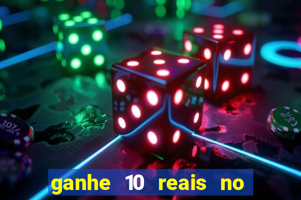 ganhe 10 reais no cadastro bet
